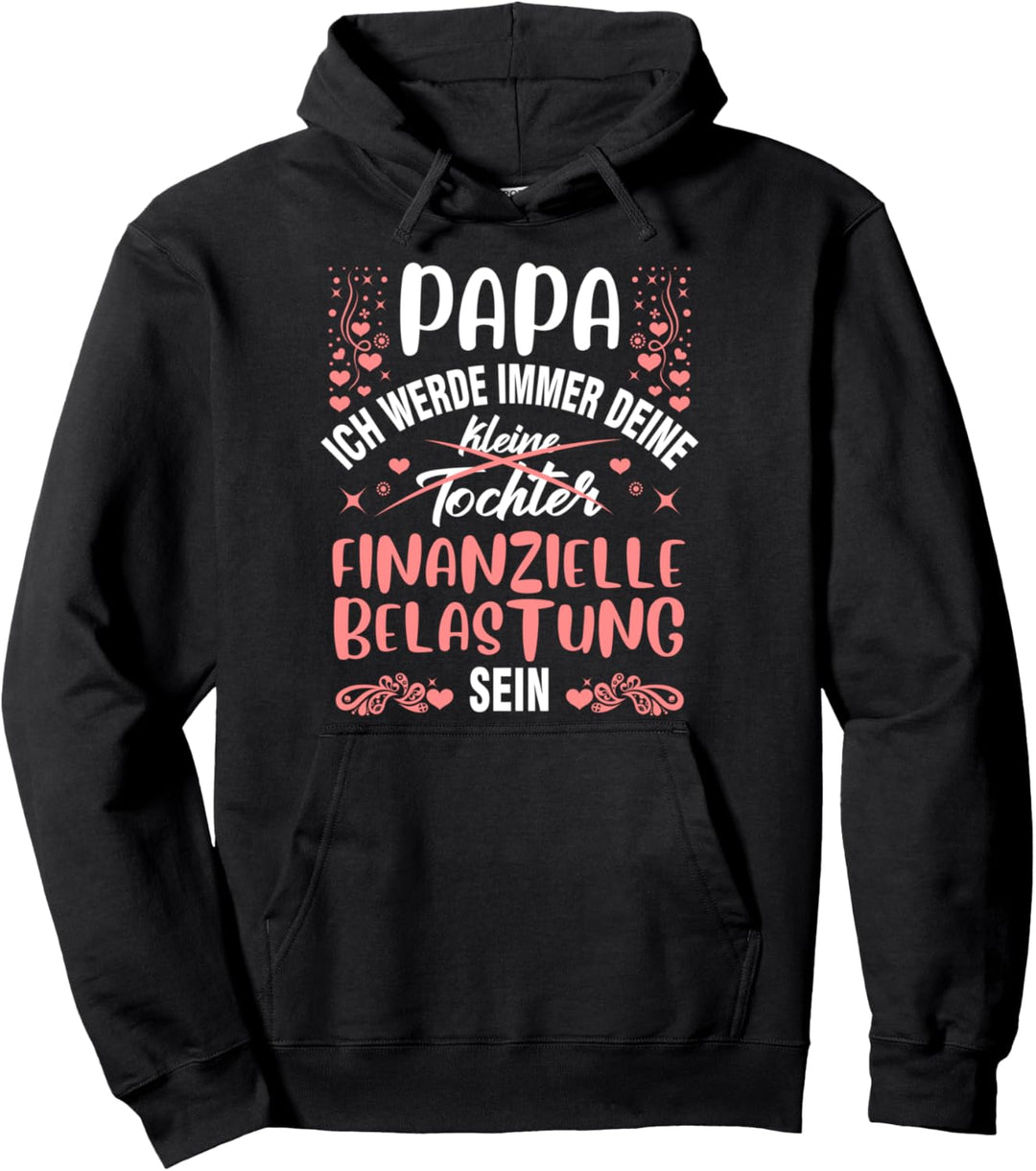 Papa ich werde immer deine finanzielle Belastung sein Pullover Hoodie