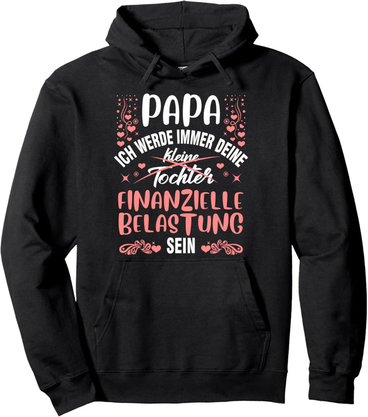 Papa ich werde immer deine finanzielle Belastung sein Pullover Hoodie