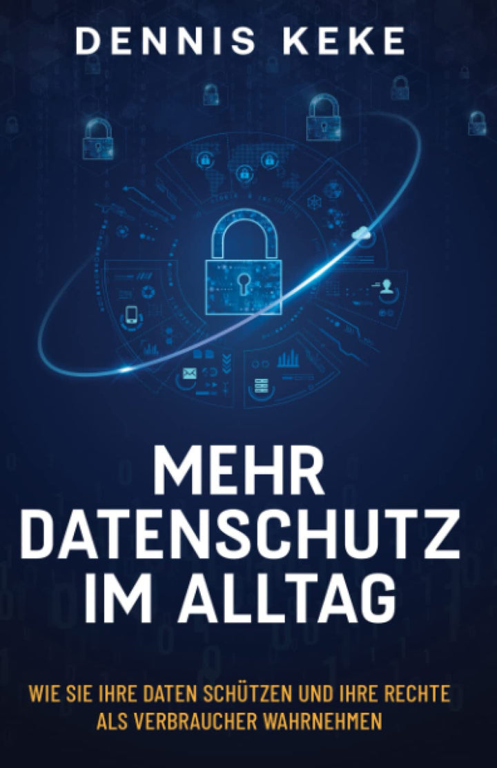 Mehr Datenschutz im Alltag: Wie Sie Ihre Daten schützen und Ihre Rechte als Verbraucher wahrnehmen,