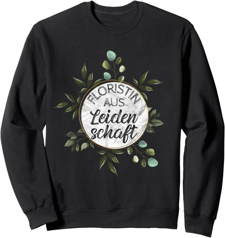 Floristin aus Leidenschaft! Gärtnerin Geschenk Floristik Sweatshirt