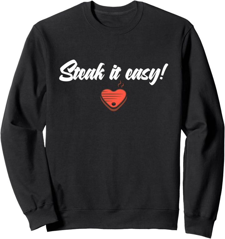 Steak it easy Grillparty Hobbygriller Grillen Sweatshirt