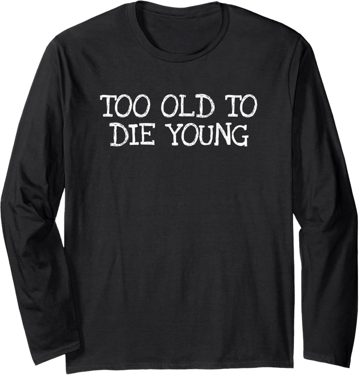 Too Old To Die Young Langarmshirt