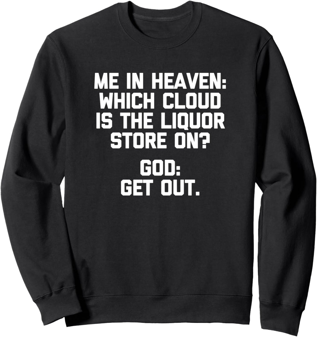 Me In Heaven T-Shirt funny saying sarcastic drunk drinking Sweatshirt
