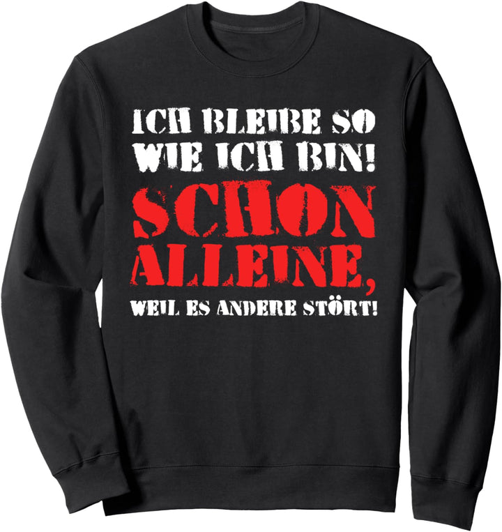 Ich bleibe so wie ich bin schon alleine weil es andere stört Sweatshirt