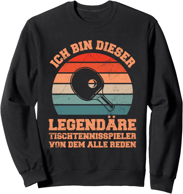 Ich Bin Dieser Legendäre Tischtennisspieler Tischtennis Sweatshirt