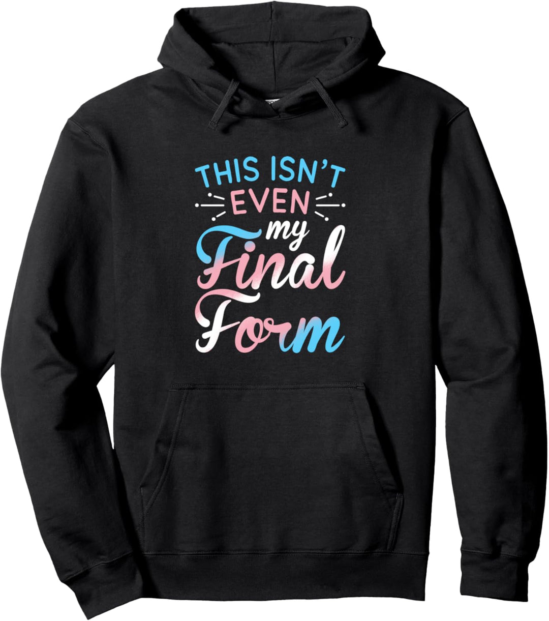This Is't Even My Final Form Transgender Pride LGBT Pullover Hoodie