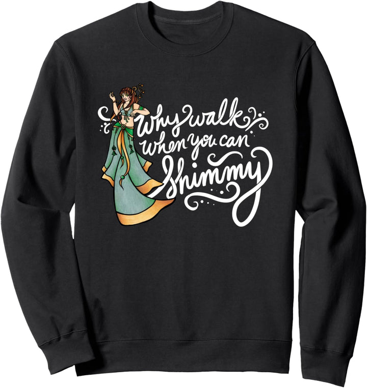 Why Walk when you can Shimmy Sweatshirt