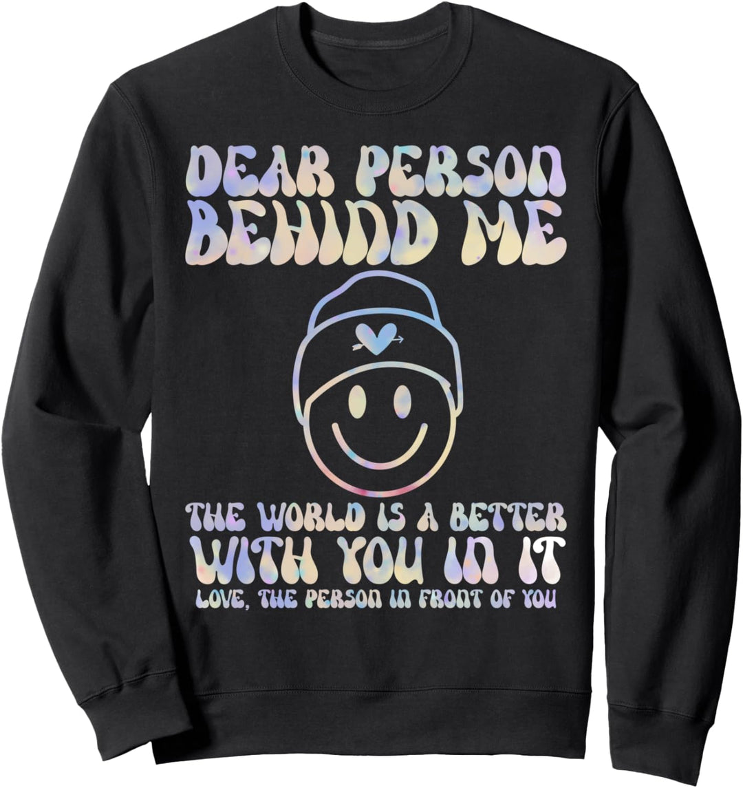 Dear Person Behind Me The World Is A Better Place With You Sweatshirt