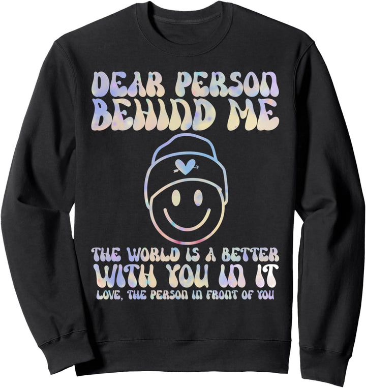 Dear Person Behind Me The World Is A Better Place With You Sweatshirt