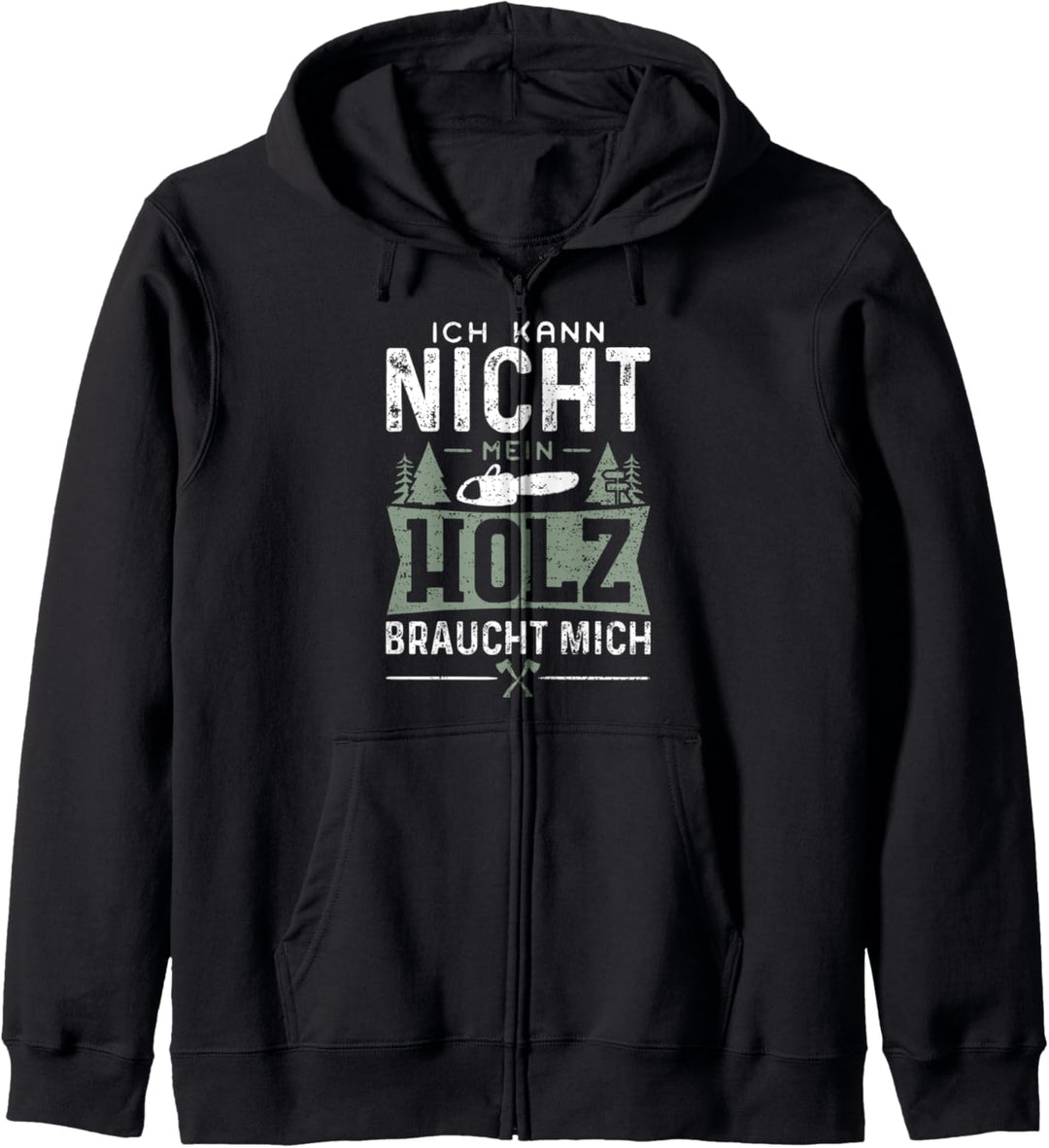 Ich Kann Nicht Mein Holz Braucht Mich - Schreiner Kapuzenjacke