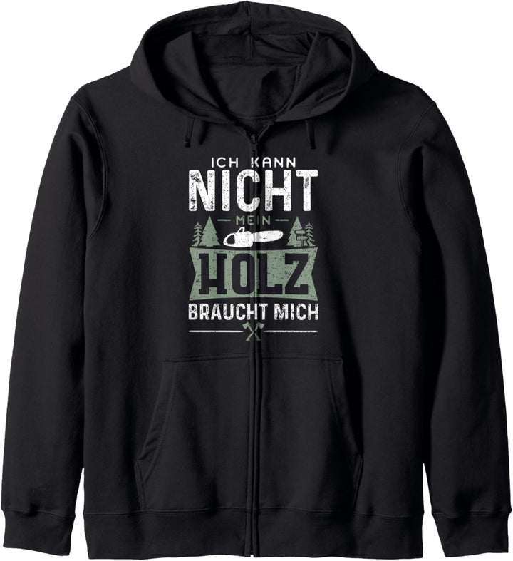 Ich Kann Nicht Mein Holz Braucht Mich - Schreiner Kapuzenjacke