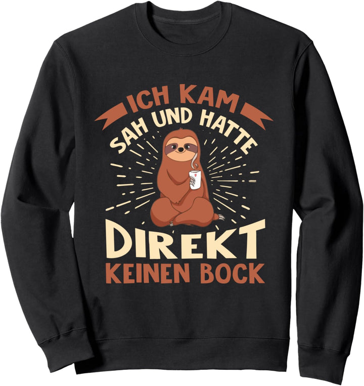 Ich Kam Sah Und Hatte Direkt Keinen Bock - Lustiger Spruch Sweatshirt