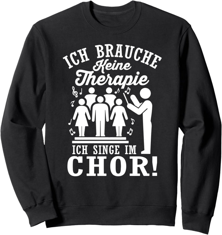 Ich Brauche Keine Therapie Ich Singe Im Chor Musiklehrer Sweatshirt