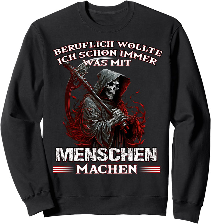 Beruflich wollte ich schon immer was mit Menschen machen Sweatshirt