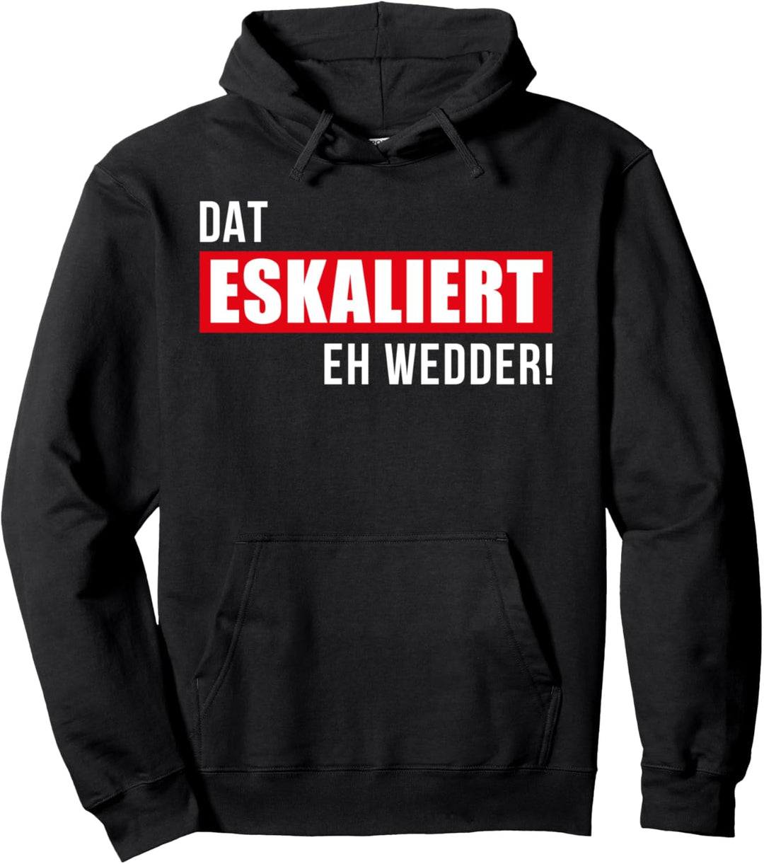 Dat eskaliert eh wedder! Plattdeutsch Party Outfit Norden Pullover Hoodie
