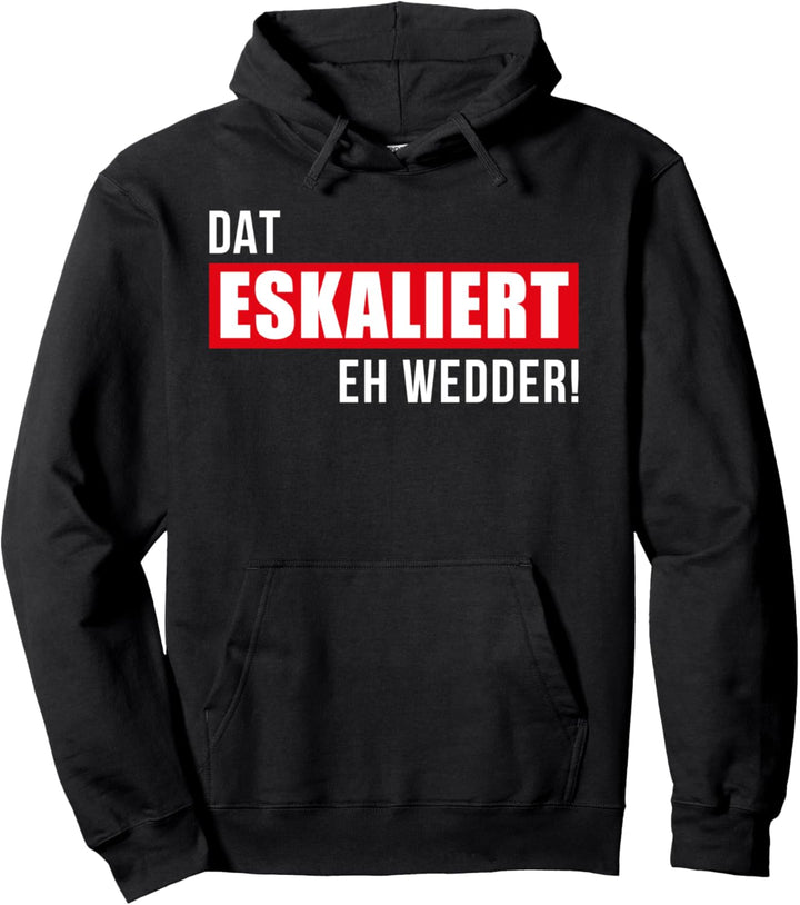 Dat eskaliert eh wedder! Plattdeutsch Party Outfit Norden Pullover Hoodie