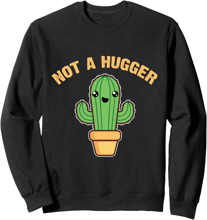 Funny Cactus Introvert Gift - Sarcastic Not A Hugger Sweatshirt