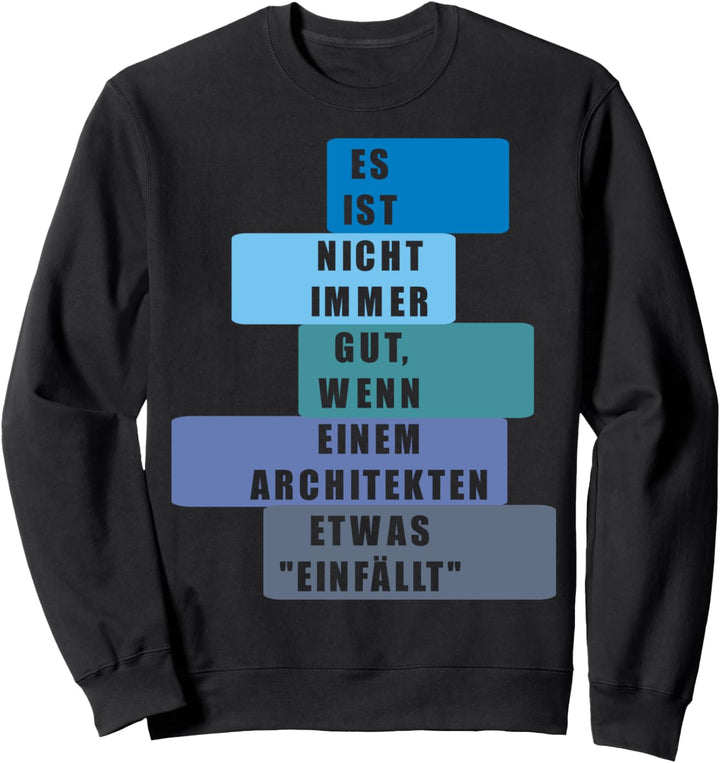 Es ist nicht immer gut wenn einem Architekten etwas einfällt Sweatshirt