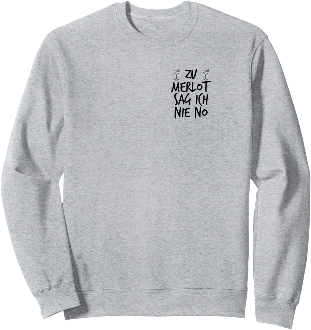 Zu Merlot sag ich Nie No - Wein Weinfest Spruch Weinglas Sweatshirt
