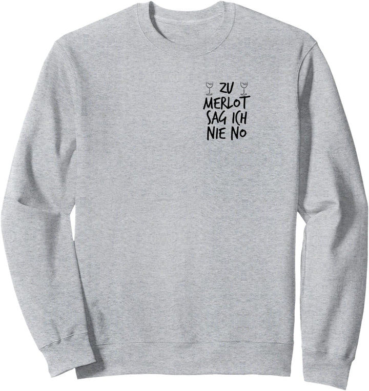 Zu Merlot sag ich Nie No - Wein Weinfest Spruch Weinglas Sweatshirt