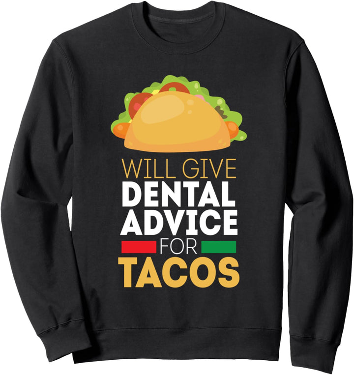 Dental Advice for Tacos Gift Food Funny Dentist Gift Sweatshirt