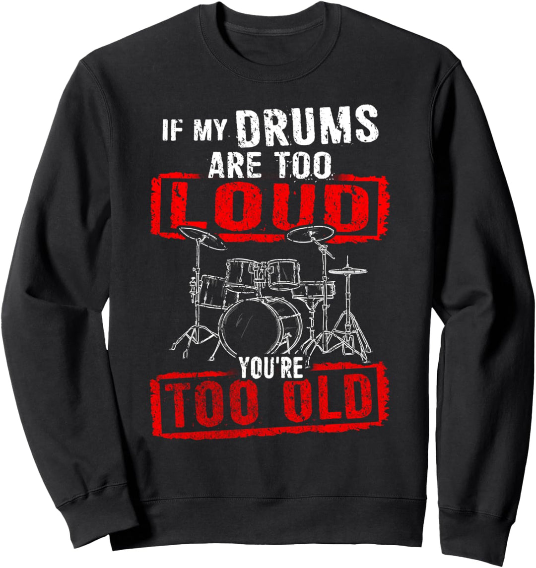 Wenn mein Schlagzeug zu laut ist, bist du zu alt - Drummer Sweatshirt