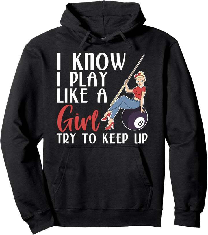 I Know I Play Like A Girl Try To Keep Up Billard Pullover Hoodie