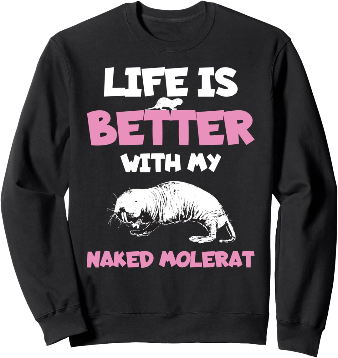 Lustiges Leben ist besser mit meiner nackten Maulwurfsratte Sweatshirt