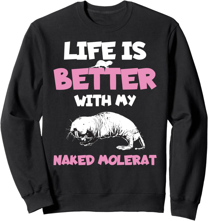 Lustiges Leben ist besser mit meiner nackten Maulwurfsratte Sweatshirt