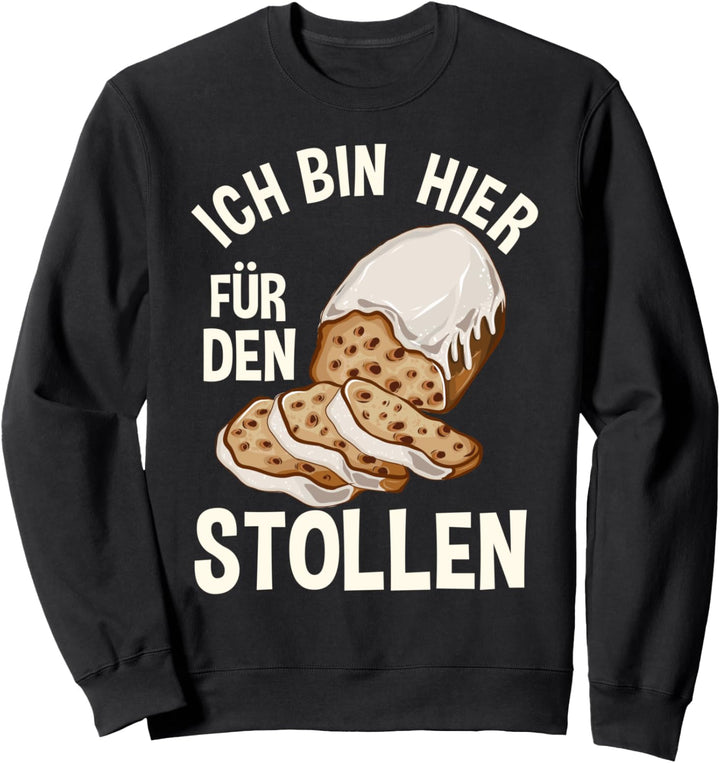 Stollen Weihnachten Ich bin hier für den Stollen Sweatshirt