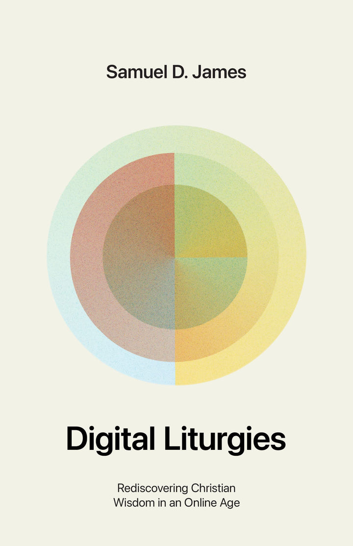Digital Liturgies: Rediscovering Christian Wisdom in an Online Age, Taschenbuch