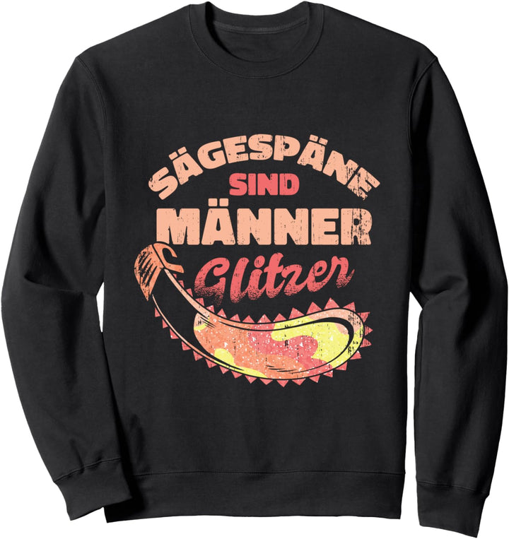 Sägespäne sind Männer Glitzer Lustiges Kettensäge Männer Sweatshirt