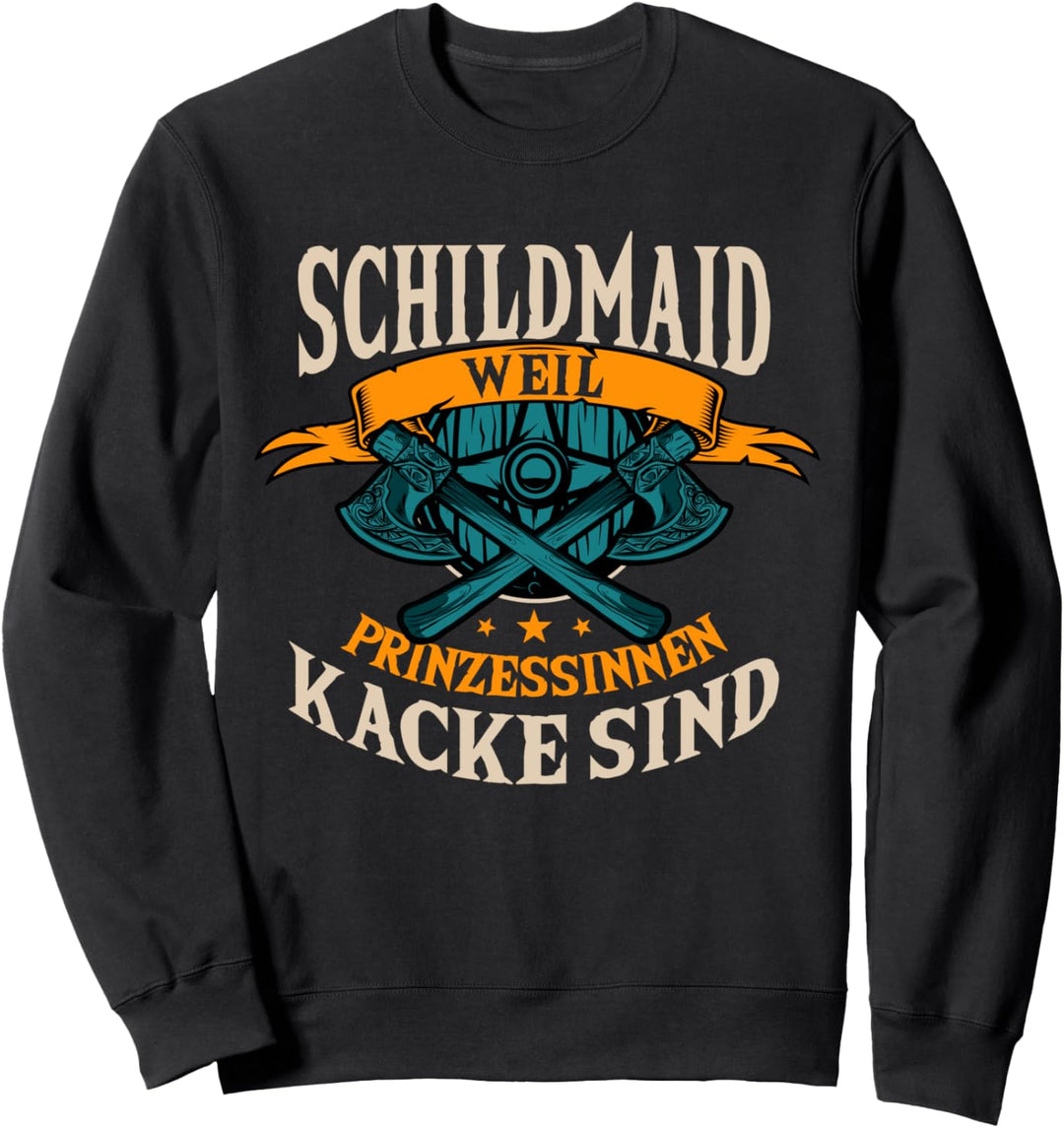 Schildmaid, weil Prinzessinnen kacke ist, Wikinger Sweatshirt