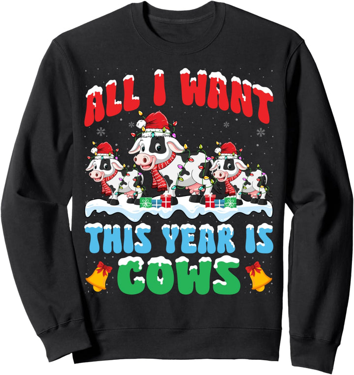 All I Want This Year is Dairy Farm Cow Wearing Christmas Sweatshirt