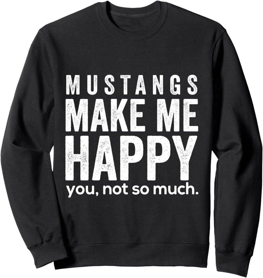 Mustangs machen mich glücklich du nicht so sehr lustiges Sweatshirt
