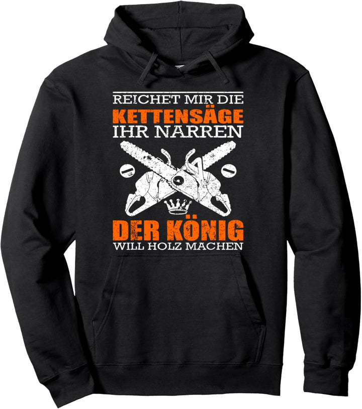 Kettensägen König will Holz machen Holzfäller Geschenkidee Pullover Hoodie
