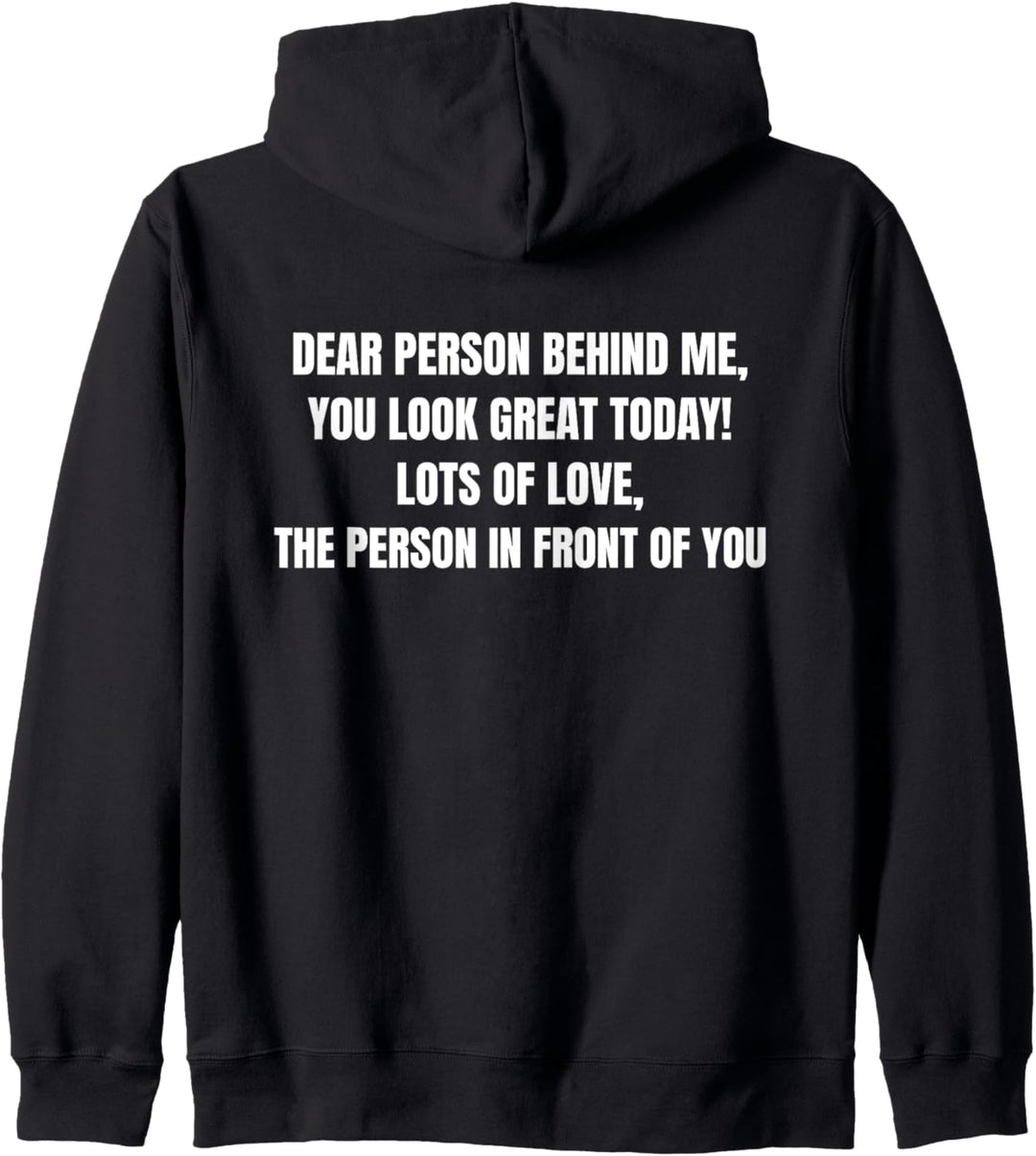 Dear Person Behind Me You Look Great Today (Rückseite) Kapuzenjacke