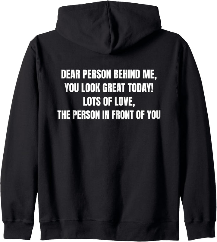 Dear Person Behind Me You Look Great Today (Rückseite) Kapuzenjacke