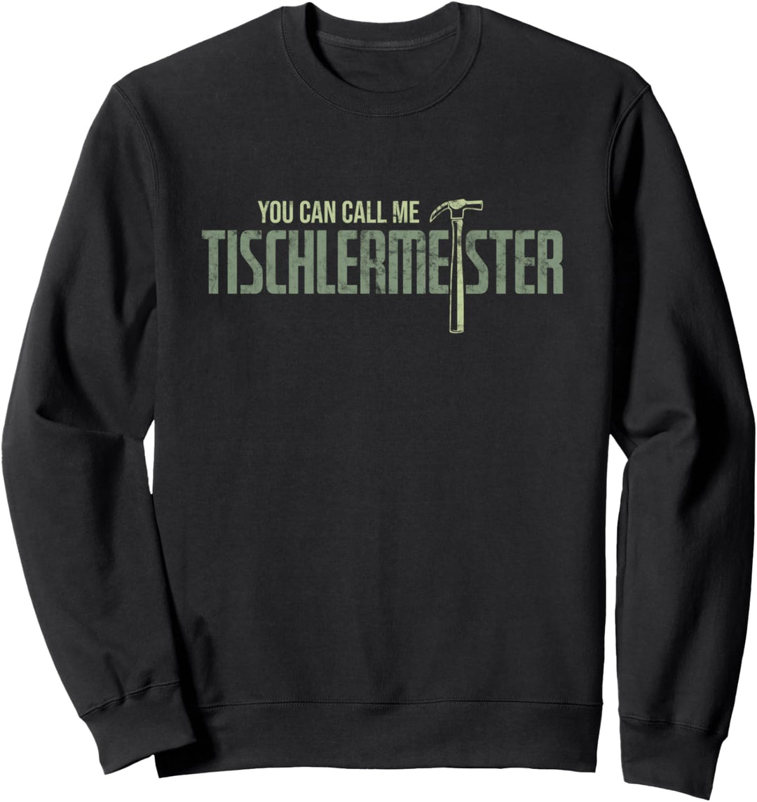 You Can Call Me Tischlermeister Für Tischler Sweatshirt