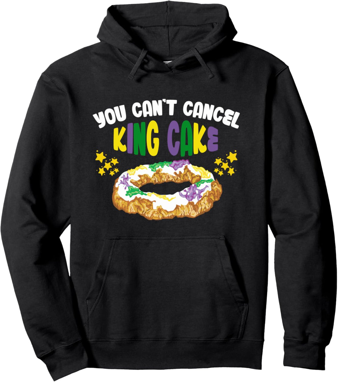 You Can't Cancel King Cake Funny Mardi Gras Day Gift Pullover Hoodie