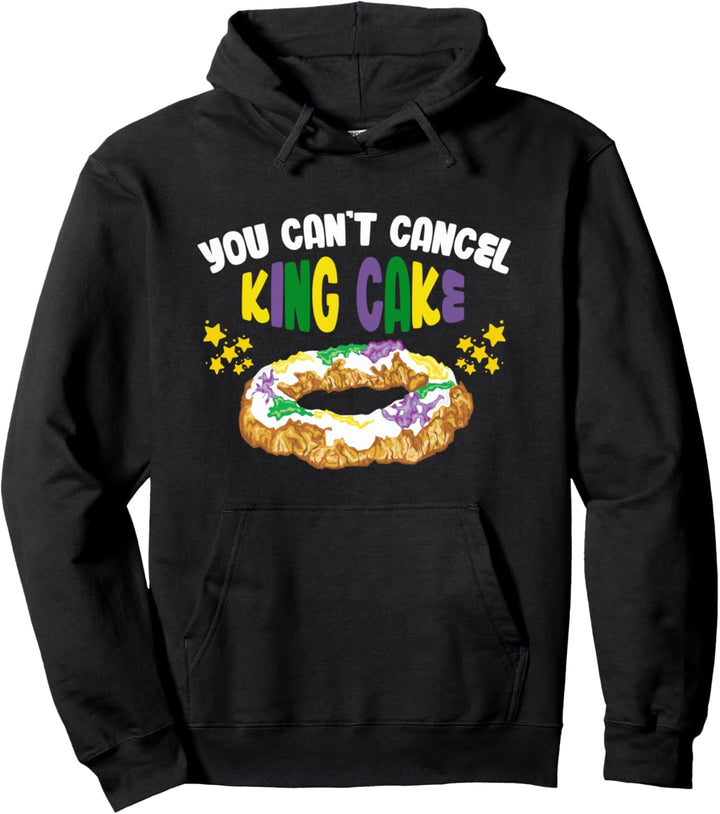 You Can't Cancel King Cake Funny Mardi Gras Day Gift Pullover Hoodie