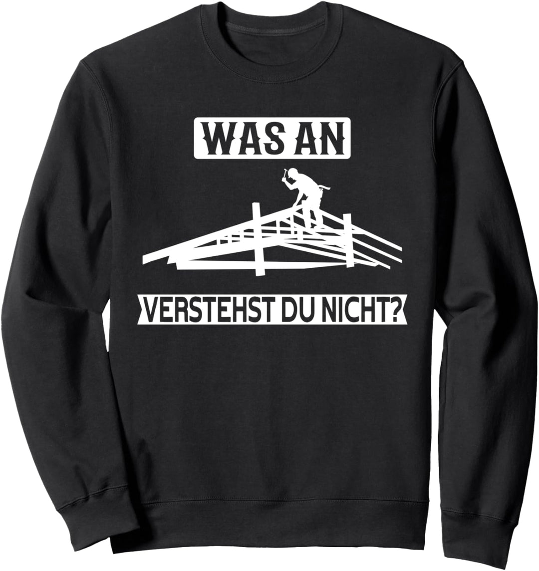 Was an verstehst du nicht? Heimwerker Schreiner Handwerker Sweatshirt