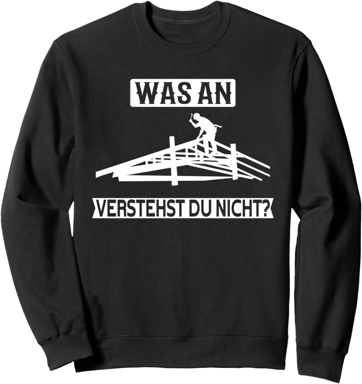 Was an verstehst du nicht? Heimwerker Schreiner Handwerker Sweatshirt