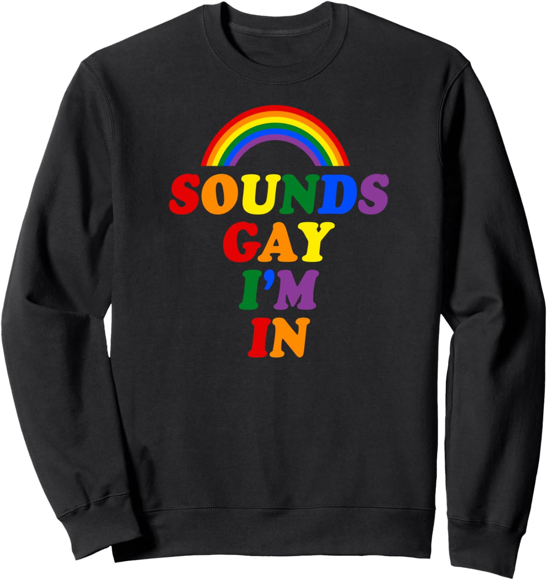 Sounds Gay I'm In Funny Gay Pride Stuff LGBTQ Aesthetic Cute Sweatshirt