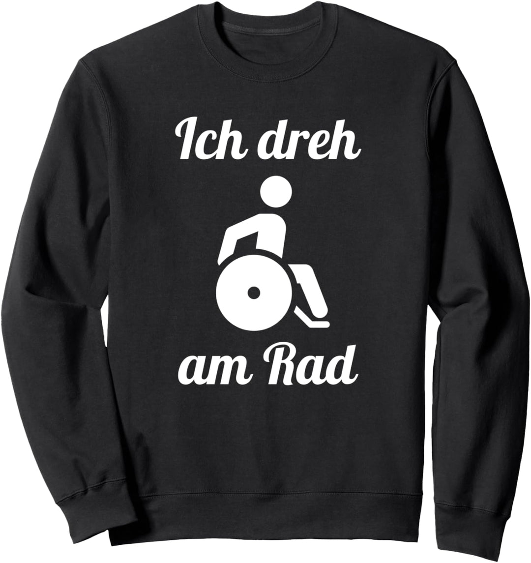Rollstuhlfahrer Ich Dreh Am Rad Lustiger Spruch Rollstuhl Sweatshirt