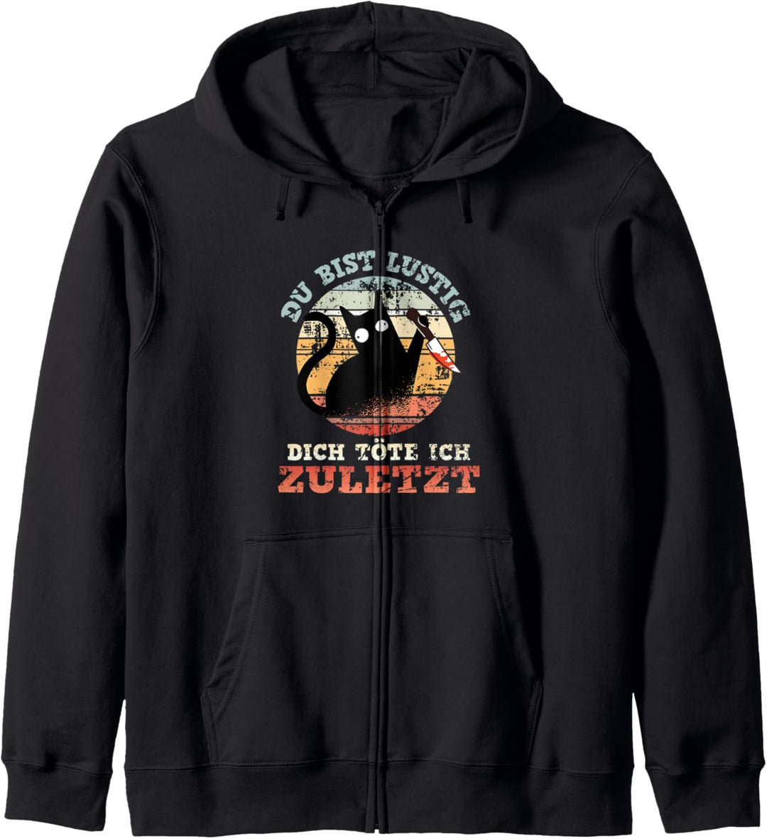 Du bist lustig Dich töte ich zuletzt - lustiges Katzen Kapuzenjacke