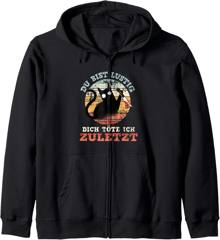 Du bist lustig Dich töte ich zuletzt - lustiges Katzen Kapuzenjacke