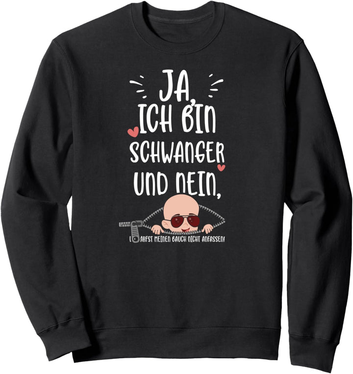 Baby: Ja, Ich Bin Schwanger Und Nein, Du... Schwangerschaft Sweatshirt