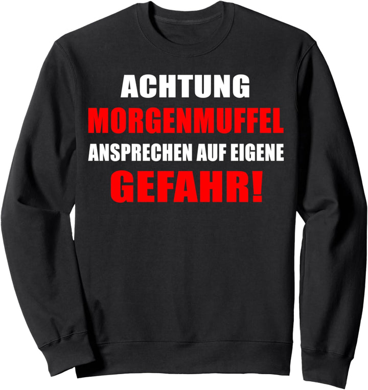 Achtung Morgenmuffel ansprechen auf eigene Gefahr Sweatshirt
