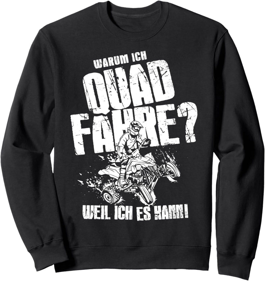 Warum ich Quad fahre Weil ich es kann ATV 4x4 Quad Bike Sweatshirt